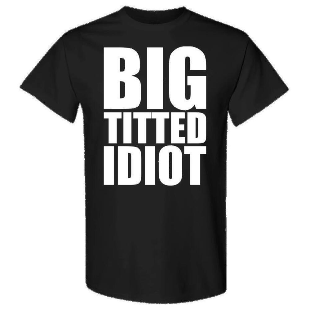Big Titted Idiot Shirt